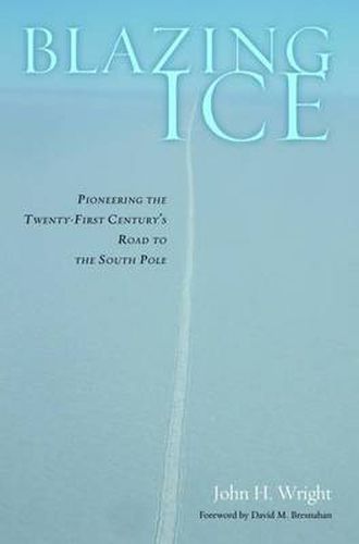 Cover image for Blazing Ice: Pioneering the Twenty-first Century's Road to the South Pole