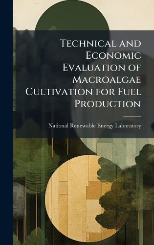 Cover image for Technical and Economic Evaluation of Macroalgae Cultivation for Fuel Production