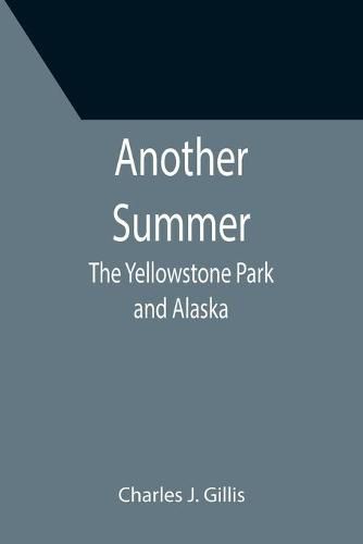 Cover image for Another Summer: The Yellowstone Park and Alaska