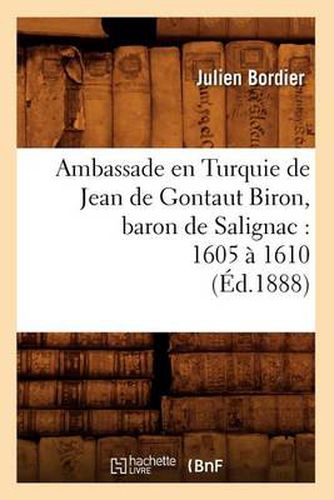 Cover image for Ambassade En Turquie de Jean de Gontaut Biron, Baron de Salignac: 1605 A 1610 (Ed.1888)