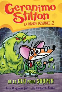 Cover image for Geronimo Stilton: La Bande Dessinee: No 2 - de la Glu Pour Souper