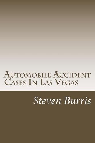 Cover image for Automobile Accident Cases In Las Vegas: A guide to the basics of auto injury claims and litigation in Las Vegas, Nevada