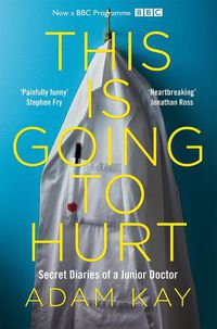 Cover image for This is Going to Hurt: Secret Diaries of a Junior Doctor