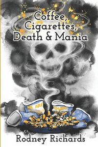 Cover image for Coffee, Cigarettes, Death & Mania: Existence lives between extremes