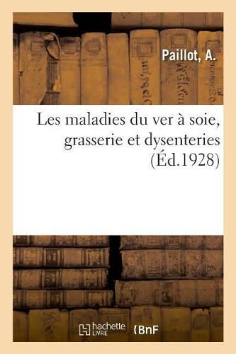 Cover image for Les Maladies Du Ver A Soie, Grasserie Et Dysenteries