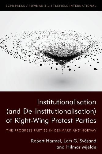 Institutionalisation (and De-Institutionalisation) of Right-Wing Protest Parties: The Progress Parties in Denmark and Norway