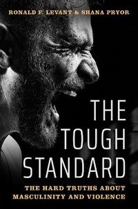 Cover image for The Tough Standard: The Hard Truths About Masculinity and Violence