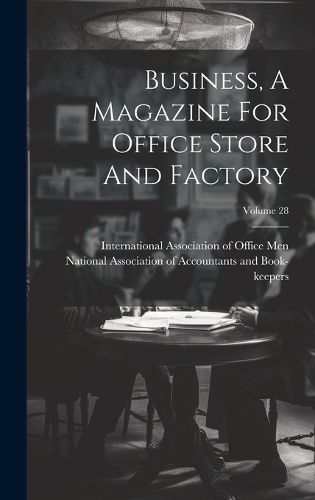 Cover image for Business, A Magazine For Office Store And Factory; Volume 28