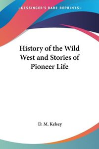 Cover image for History of the Wild West and Stories of Pioneer Life