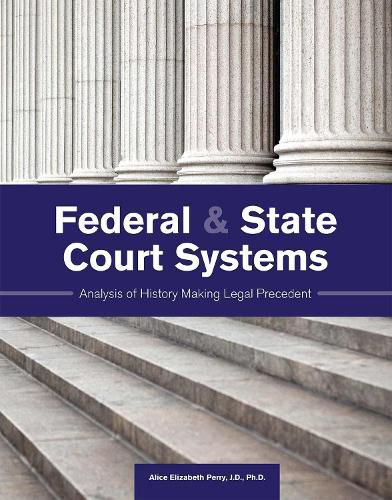 Cover image for Federal & State Court Systems: Analysis of History Making Legal Precedent