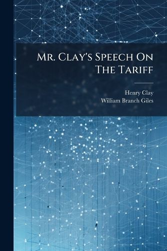 Cover image for Mr. Clay's Speech on the Tariff: Or, the  American System,  So Called