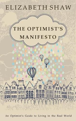 The Optimist's Manifesto: An Optimist's Guide to Living in the Real World