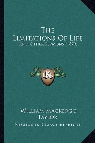 The Limitations of Life: And Other Sermons (1879)