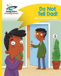 Cover image for Reading Planet - Do Not Tell Dad - Yellow: Comet Street Kids