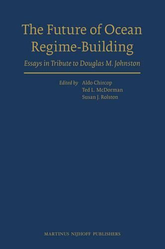 Cover image for The Future of Ocean Regime-Building: Essays in Tribute to Douglas M. Johnston