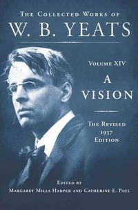 Cover image for A Vision: The Revised 1937 Edition: The Collected Works of W.B. Yeats Volume XIV