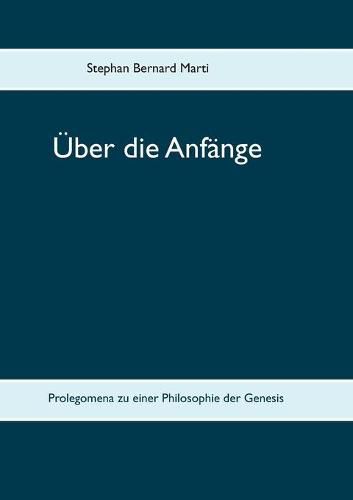 Cover image for UEber die Anfange: Prolegomena zu einer Philosophie der Genesis