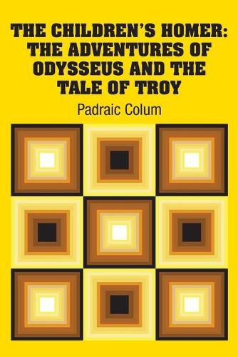 Cover image for The Children's Homer: The Adventures of Odysseus and the Tale of Troy