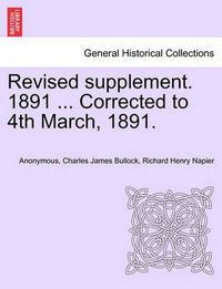 Cover image for Revised Supplement. 1891 ... Corrected to 4th March, 1891.