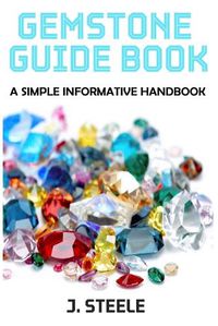 Cover image for Gemstone Guide Book: A Simple Informative Handbook