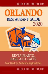 Cover image for Orlando Restaurant Guide 2020: Best Rated Restaurants in Orlando, Florida - Top Restaurants, Special Places to Drink and Eat Good Food Around (Restaurant Guide 2020)