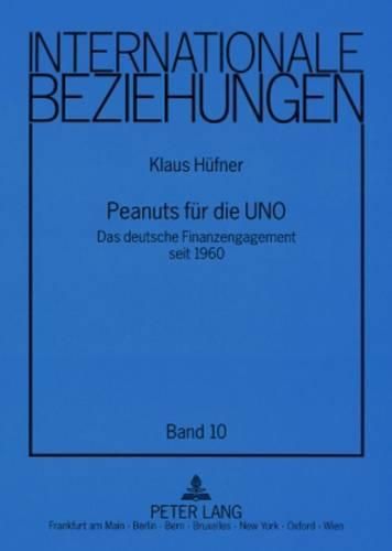 Peanuts Fuer Die Uno: Das Deutsche Finanzengagement Seit 1960