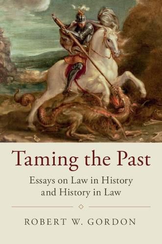 Cover image for Taming the Past: Essays on Law in History and History in Law