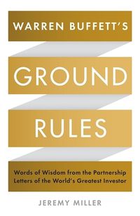 Cover image for Warren Buffett's Ground Rules: Words of Wisdom from the Partnership Letters of the World's Greatest Investor