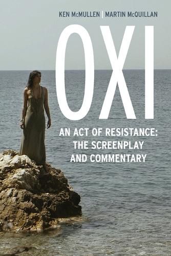 Cover image for Oxi: An Act of Resistance: The Screenplay and Commentary, Including interviews with Derrida, Cixous, Balibar and Negri