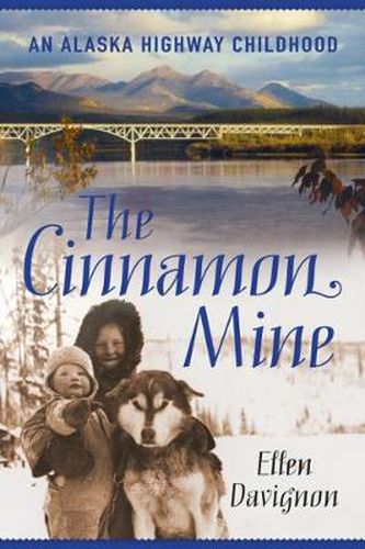 Cover image for The Cinnamon Mine: An Alaska Highway Childhood