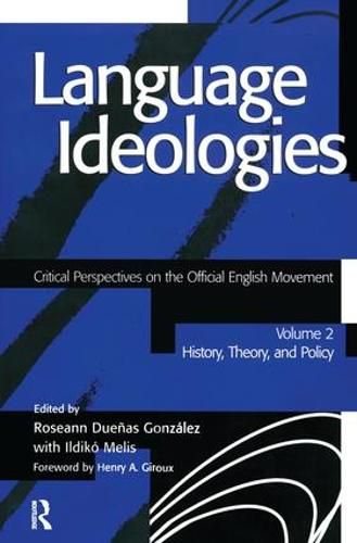 Cover image for Language Ideologies: Critical Perspectives on the Official English Movement, Volume II: History, Theory, and Policy