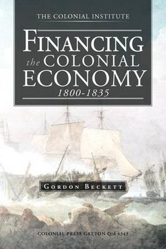 Cover image for Financing the Colonial Economy 1800-1835