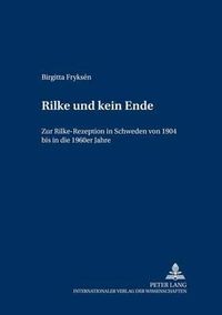 Cover image for Rilke Und Kein Ende: Zur Rilke-Rezeption in Schweden Von 1904 Bis in Die 1960er Jahre