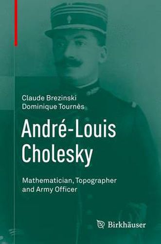 Andre-Louis Cholesky: Mathematician, Topographer and Army Officer