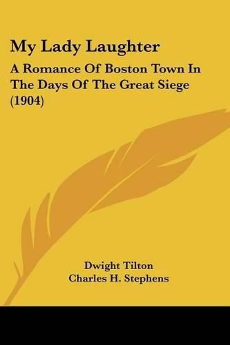 Cover image for My Lady Laughter: A Romance of Boston Town in the Days of the Great Siege (1904)