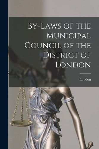 Cover image for By-laws of the Municipal Council of the District of London [microform]