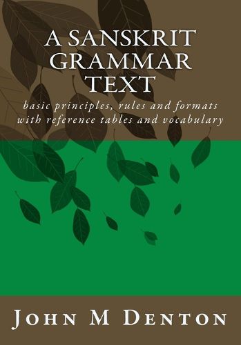 Cover image for A Sanskrit Grammar Text: Basic Principles, Rules and Formats with Reference Tables and Vocabulary