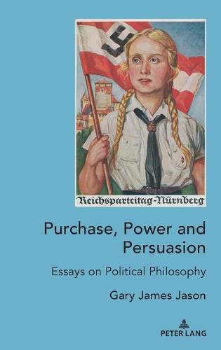 Purchase, Power and Persuasion: Essays on Political Philosophy