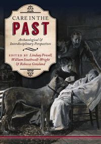 Cover image for Care in the Past: Archaeological and Interdisciplinary Perspectives