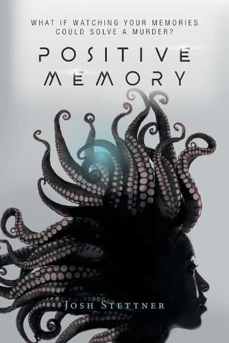 Cover image for Positive Memory: What if watching your memories could solve a murder and save humanity?