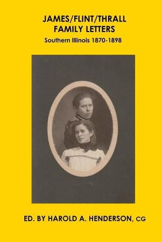 James/Flint/Thrall Family Letters: Southern Illinois 1870-1898