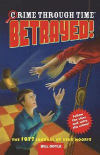 Cover image for Betrayed!: The 1977 Journal of Zeke Moorie