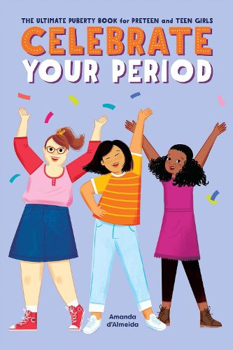 Cover image for Celebrate Your Period: The Ultimate Puberty Book for Preteen and Teen Girls
