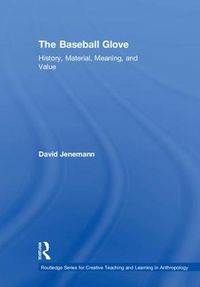 Cover image for The Baseball Glove: History, Material, Meaning, and Value