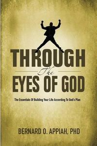 Cover image for Through the Eyes of God: The Essentials of Building your Life According to God's Plan