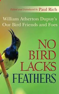 Cover image for No Bird Lacks Feathers: William Atherton Dupuy's Our Bird Friends and Foes