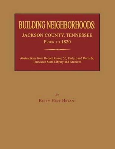 Cover image for Building Neighborhoods: Jackson County, Tennessee, Prior to 1820