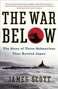 Cover image for The War Below: The Story of Three Submarines That Battled Japan