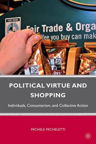 Cover image for Political Virtue and Shopping: Individuals, Consumerism, and Collective Action