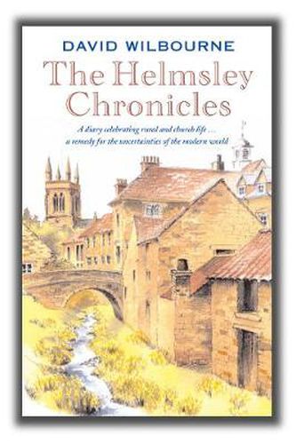 Cover image for The Helmsley Chronicles: A diary celebrating rural and church life ... a remedy for the uncertainties of the modern world